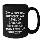 Funny Gifts from Family to Funeral Director Friends, Black Coffee Mug with I'm A Funeral Director. My Level Of Sarcasm Depends On Your Level Of Stupidity. for Graduation Unique Gifts - Additional