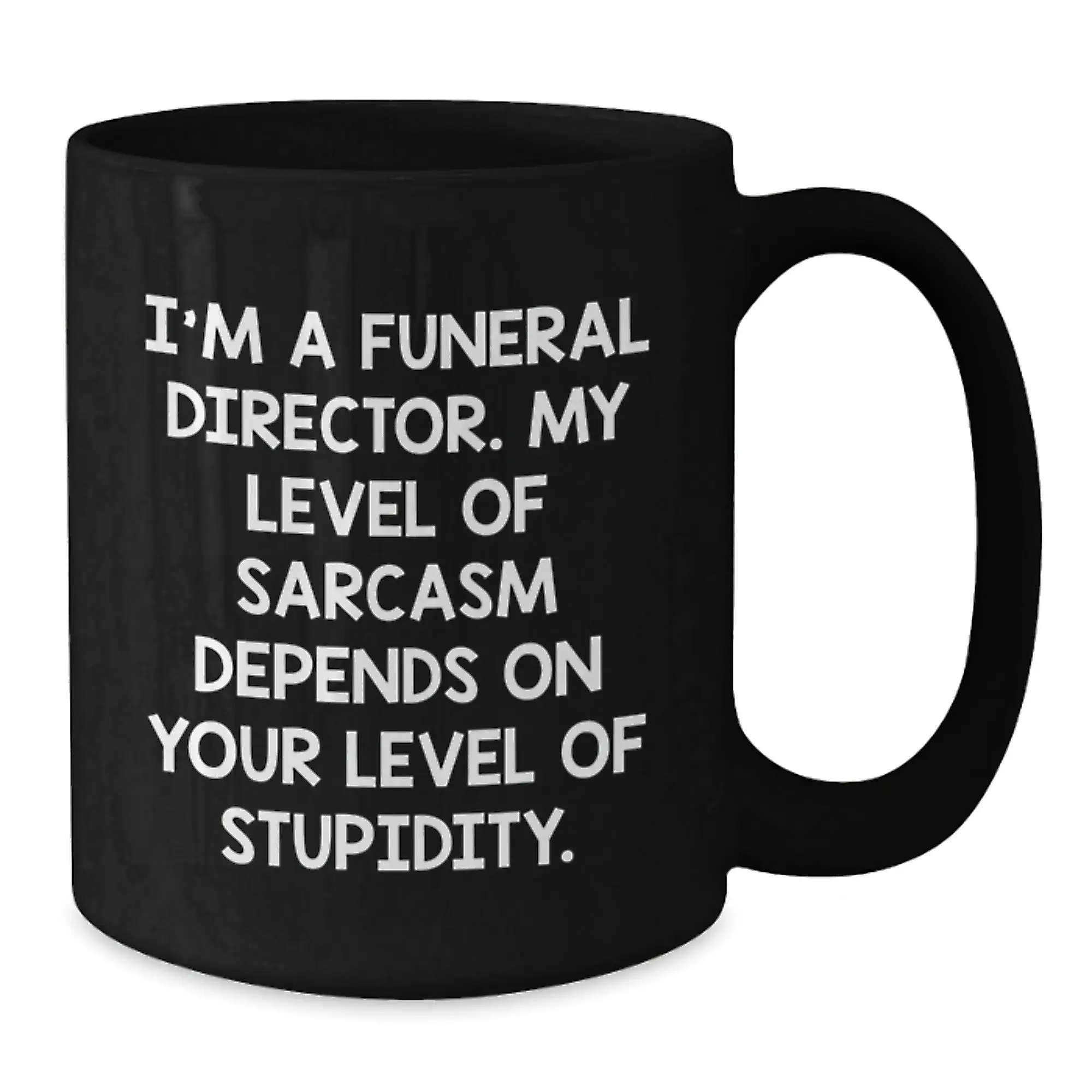 Funny Gifts from Family to Funeral Director Friends, Black Coffee Mug with I'm A Funeral Director. My Level Of Sarcasm Depends On Your Level Of Stupidity. for Graduation Unique Gifts - Additional