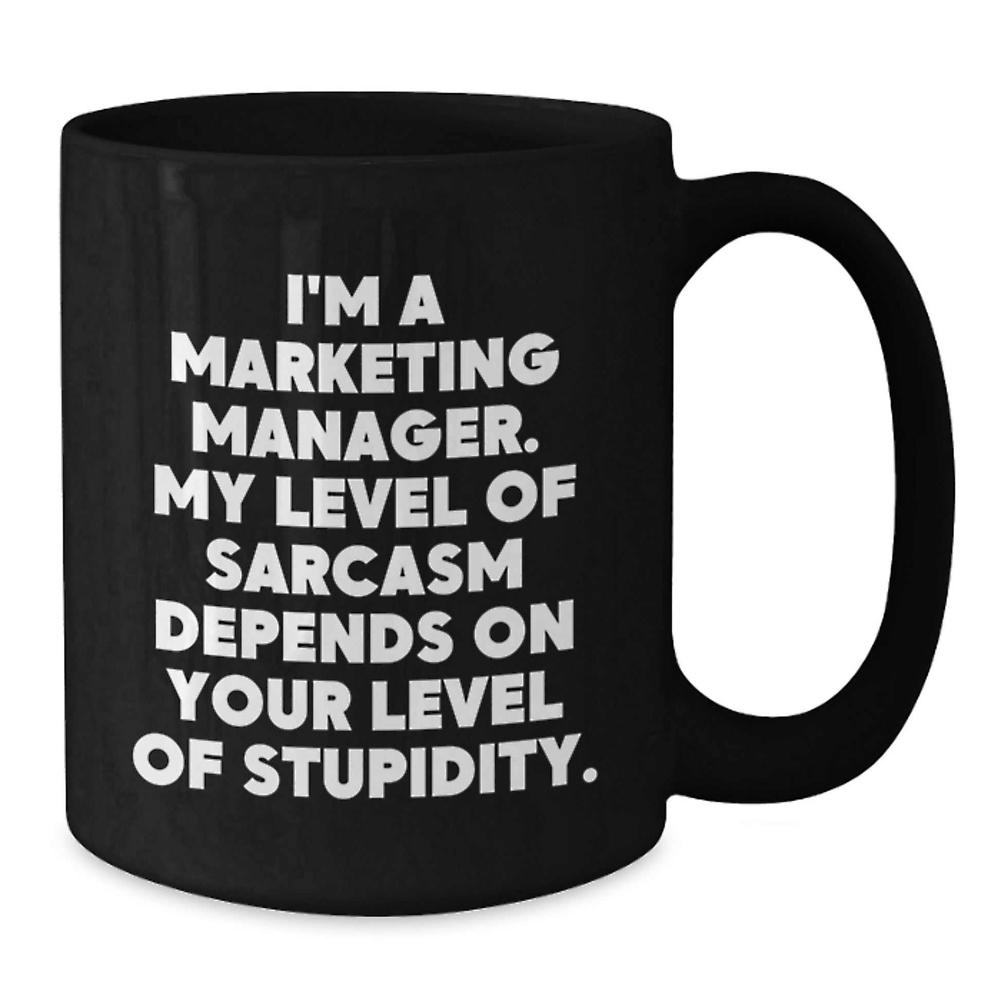 Funny Marketing Manager Gift Ideas for Men or Women - Black Coffee Mug, 'I'm A Marketing Manager. My Level Of Sarcasm Depends On Your Level Of Stupidity.' - Additional