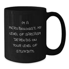 Funny Microbiologist Gifts from Friends and Family - Black Coffee Mug, I'm A Microbiologist. My Level Of Sarcasm Depends On Your Level Of Stupidity. Christmas Unique Mug for Men and Women