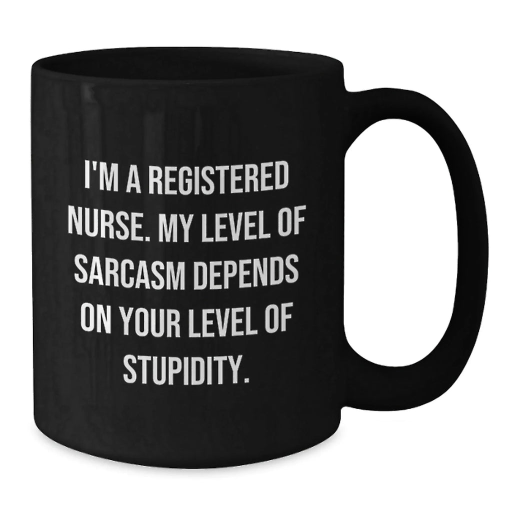 Funny Registered Nurse Gifts from Friends - Christmas Unique Mug, 'I'm A Registered Nurse. My Level Of Sarcasm Depends On Your Level Of Stupidity.', Black Coffee Mug for Registered Nurses