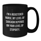 Funny Registered Nurse Gifts from Friends - Christmas Unique Mug, 'I'm A Registered Nurse. My Level Of Sarcasm Depends On Your Level Of Stupidity.', Black Coffee Mug for Registered Nurses