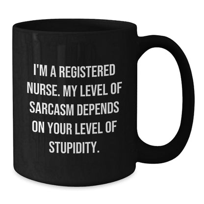 Funny Registered Nurse Gifts from Friends - Christmas Unique Mug, 'I'm A Registered Nurse. My Level Of Sarcasm Depends On Your Level Of Stupidity.', Black Coffee Mug for Registered Nurses - Additional