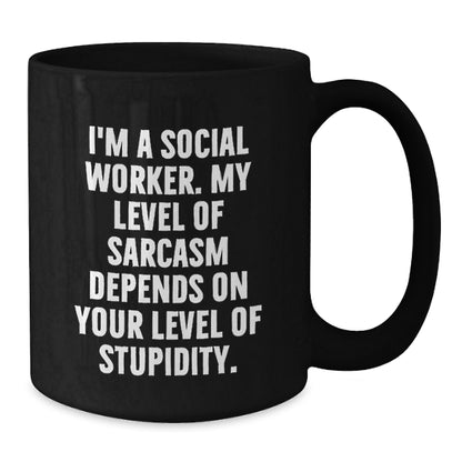 Social Worker Funny Mugs Gifts from Men to Friends for Christmas - 'I'm A Social Worker, My Level Of Sarcasm Depends On Your Level Of Stupidity' Black Coffee Mug - Additional
