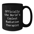 Funny Gifts from Friends for Radiation Therapist Men Graduation Unique Black Coffee Mug World's Coolest - Additional