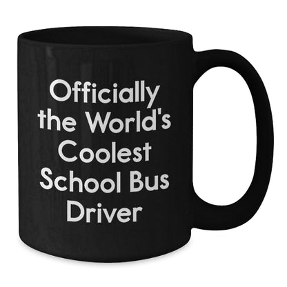 Funny School Bus Driver Gifts - Officially Coolest Driver Quote Black Coffee Mug, Gifts from Friends to School Bus Driver, Unique Graduation Gift for Men or Women - Additional