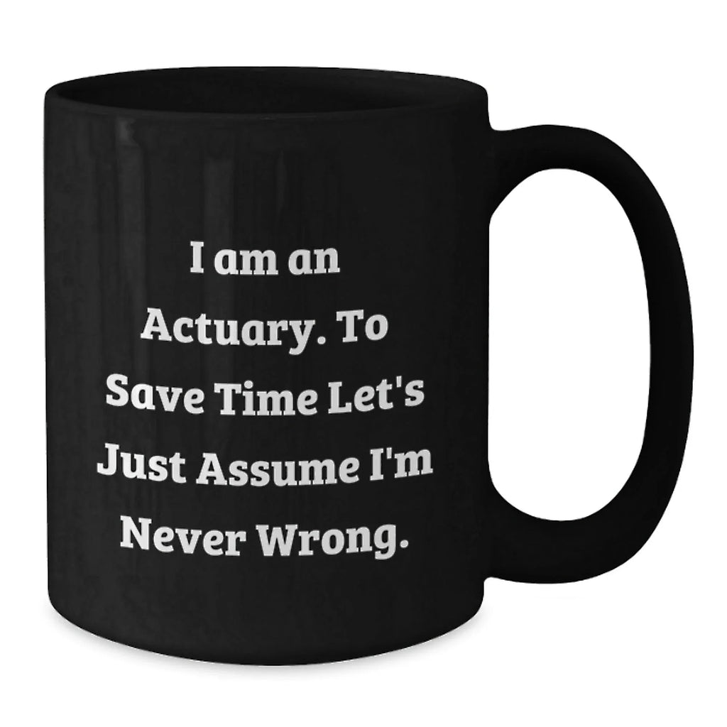 Funny Actuary Gifts for Christmas - 'I'm Never Wrong' Black Coffee Mug, Gifts from Friends to Actuary, Unique Christmas Unique Gift for Actuary, Actuary Men, Actuary Women, Actuary Family