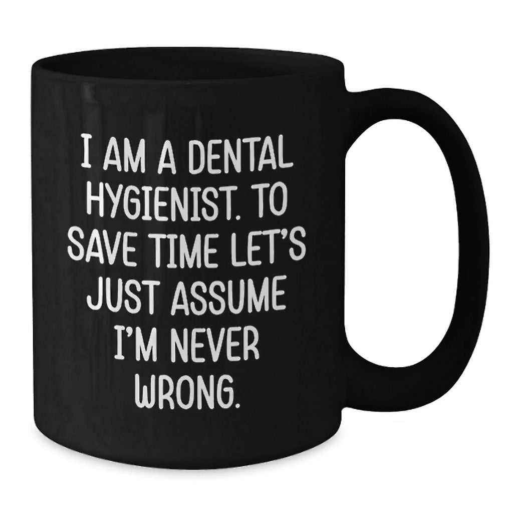 Funny Dental Hygienist Gifts from Friends to Graduating Dental Hygienists - 'I'm Never Wrong' Quote on Black Coffee Mug