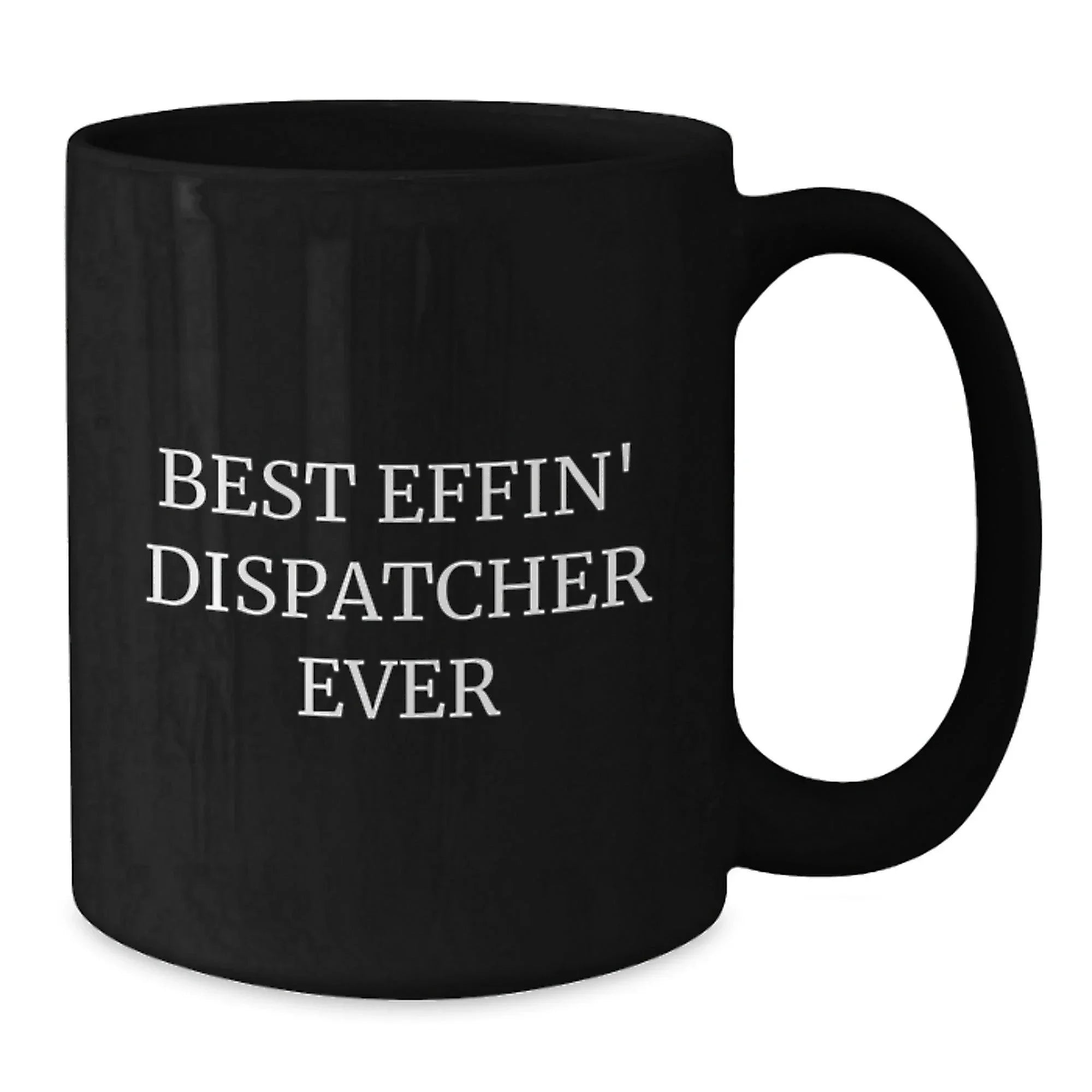 Dispatcher Gifts from Friends, Unique Black Coffee Mug for Dispatcher, Best Effin' Dispatcher Ever Inspirational Quote, Graduation Mugs