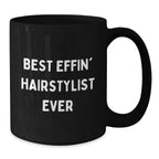Funny Black Coffee Mug for Hairstylist, Gifts from Friends for Men or Women, Best Effin' Hairstylist Ever Christmas Unique Gift