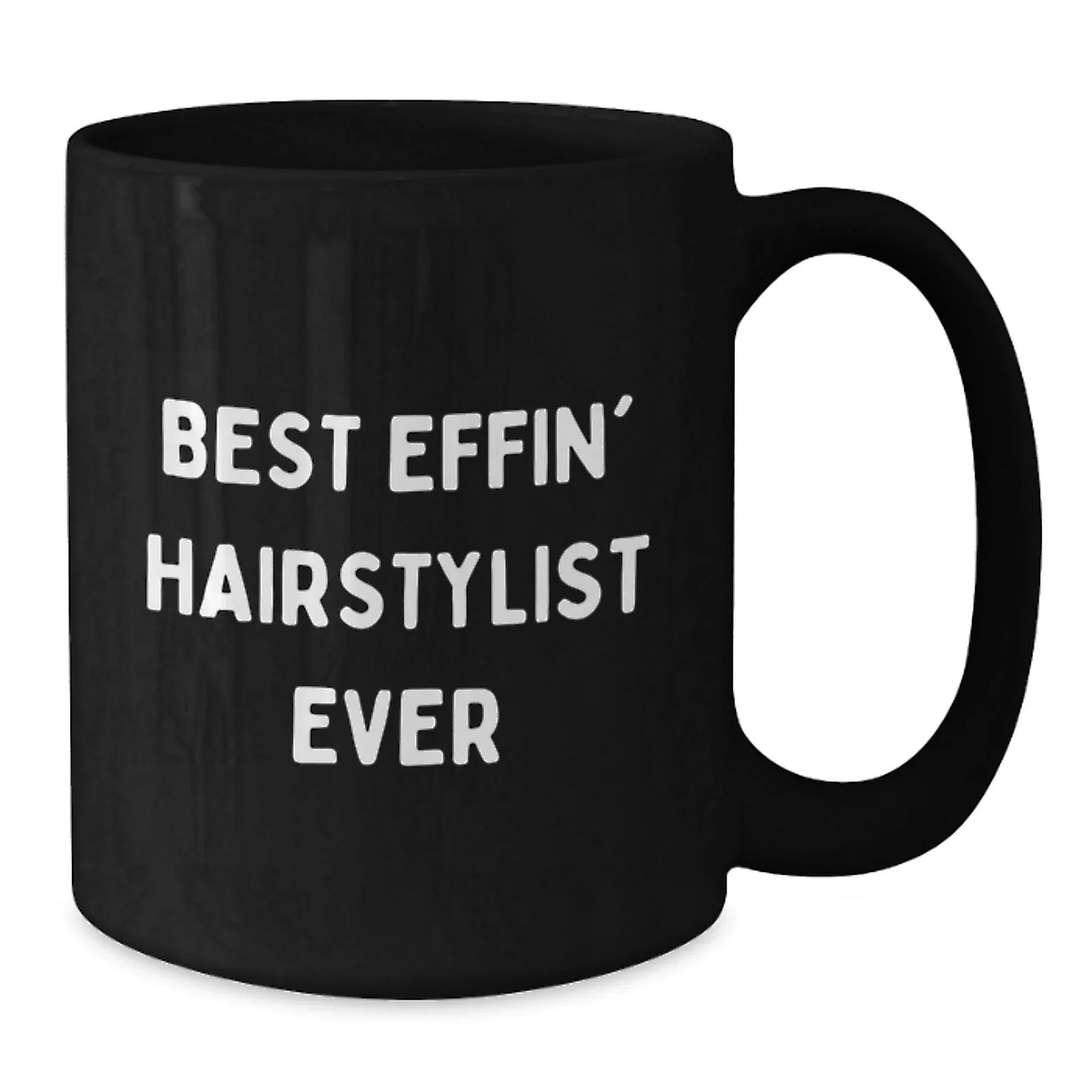 Funny Black Coffee Mug for Hairstylist, Gifts from Friends for Men or Women, Best Effin' Hairstylist Ever Christmas Unique Gift