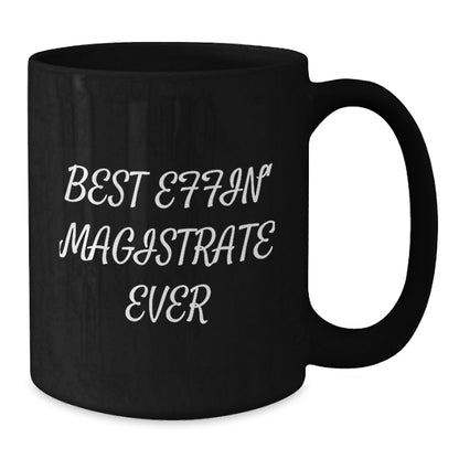 Funny Magistrate Gifts from Friends, Black Coffee Mug for Magistrate on Christmas, Best Effin' Magistrate Ever Quote - Additional