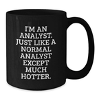 Funny Analyst Gifts for Graduation, Unique Black Coffee Mug, I'm An Analyst, Just Like A Normal Analyst Except Much Hotter. - Additional