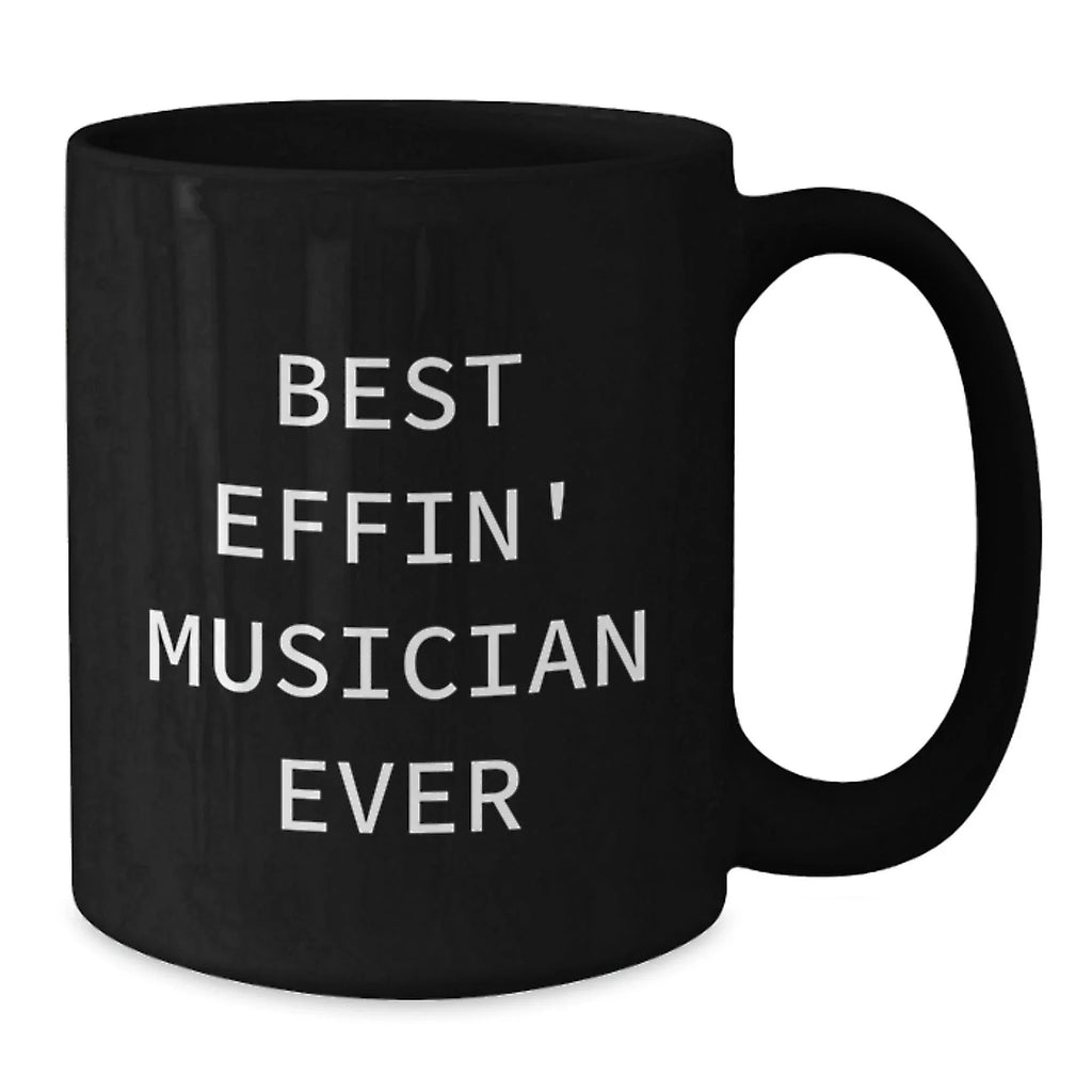 Funny Musician Gifts from Friends to Musician Best Effin' Ever Black Coffee Mugs for Graduation