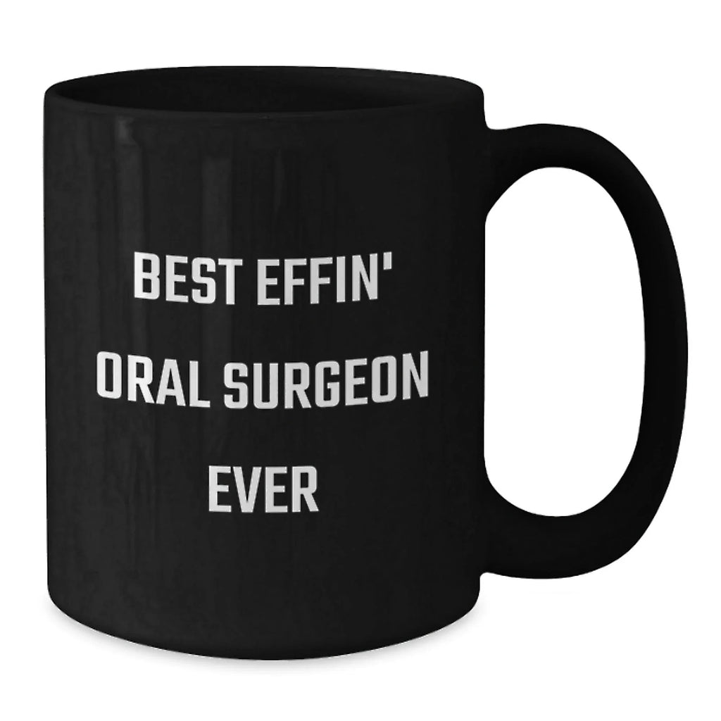 Funny Oral Surgeon Gifts, Best Effin' Oral Surgeon Ever Black Coffee Mug, Unique Christmas Unique Gifts from Friends to Oral Surgeon