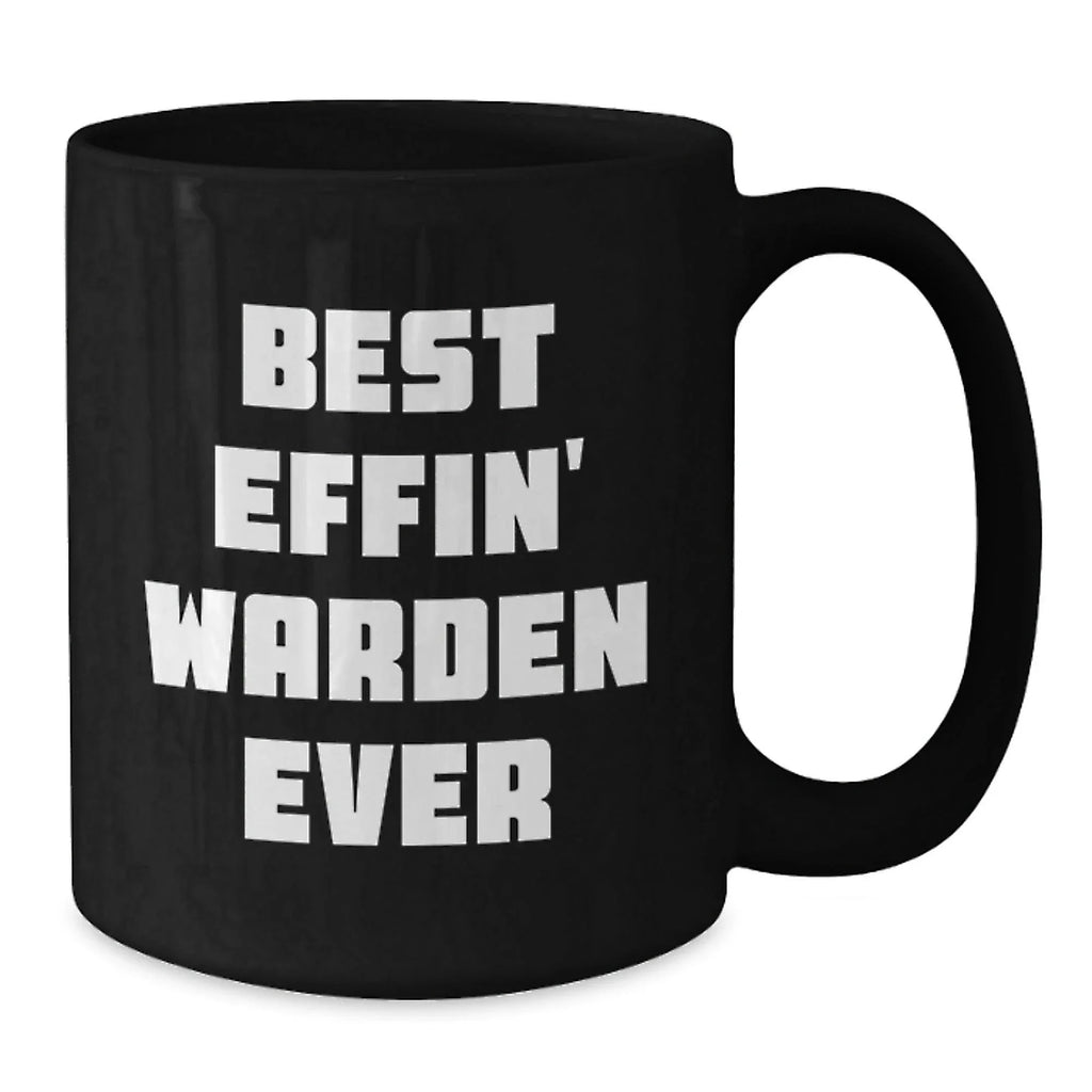 Funny Gifts for Warden, Black Coffee Mug with 'Best Effin' Warden Ever' Quote, Christmas Unique Presents from Friends and Family