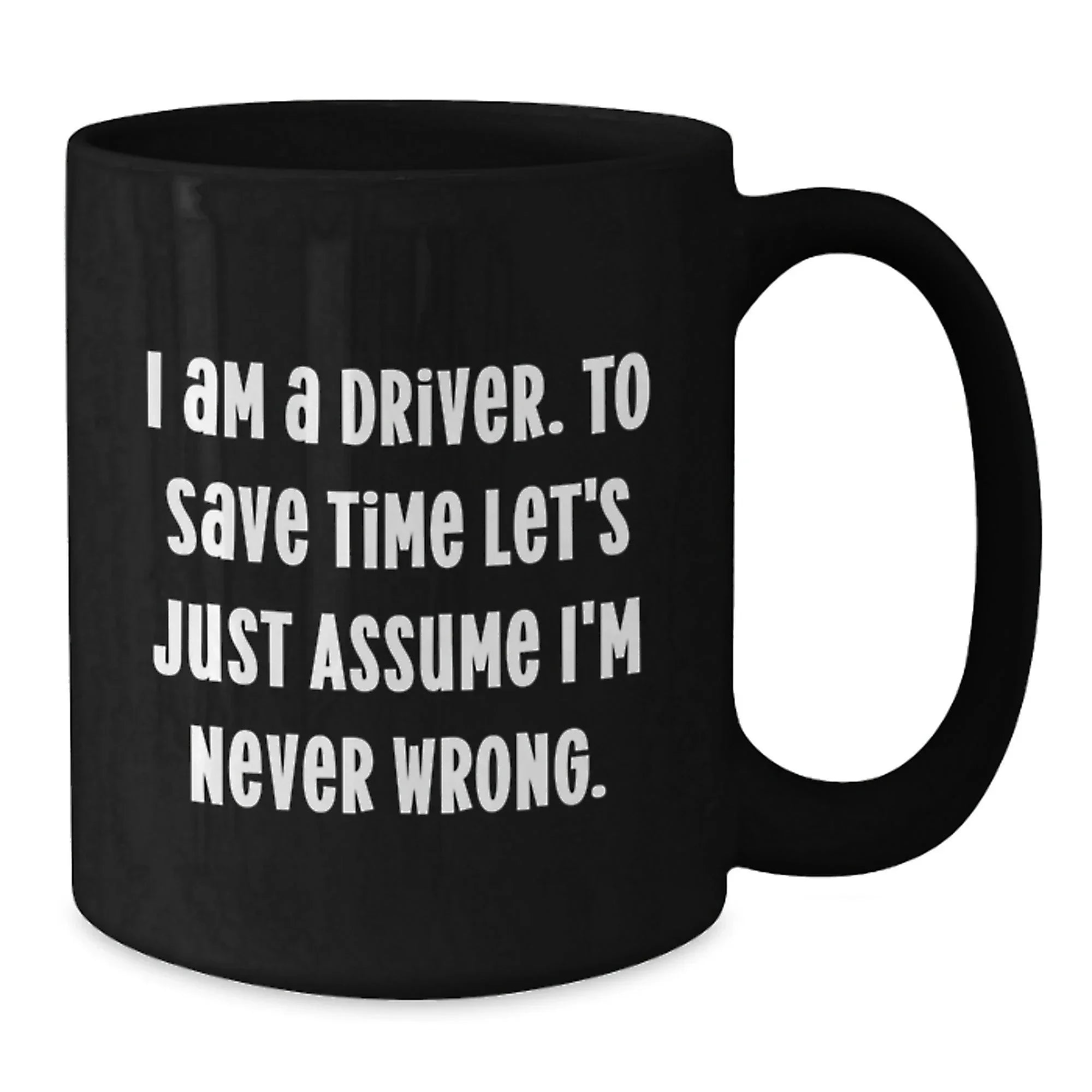 Funny Driver Gifts, Black Coffee Mug, for Driver Friends and Family, Christmas Unique Gifts from Friends, Never Wrong Mug