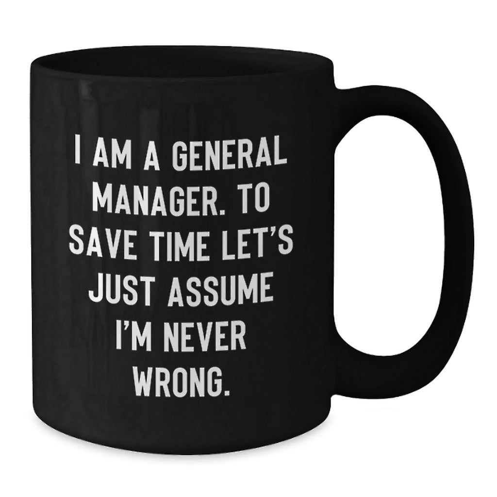 Funny General Manager Christmas Unique Gifts from Coworkers, Black Coffee Mug, I'm Never Wrong Mugs, Unique Gift for Men, Boss, General Manager, General Manager Gifts, Funny Mug