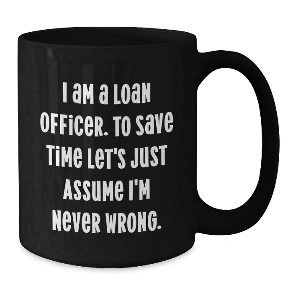 Funny Loan Officer Gifts for Men - Black Coffee Mug with I'm Never Wrong Quote - Christmas Unique Gifts from Friends