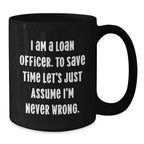 Funny Loan Officer Gifts for Men - Black Coffee Mug with I'm Never Wrong Quote - Christmas Unique Gifts from Friends