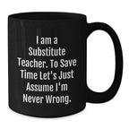 Fun Gift for Substitute Teachers - 'I'm Never Wrong' Black Coffee Mug for Christmas Unique Gifts