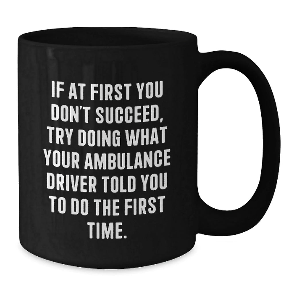 Funny Ambulance Driver Gifts from Men to Ambulance Drivers, Unique Black Coffee Mugs for Ambulance Drivers, Ambulance Driver Motivational Quote Christmas Unique Gifts