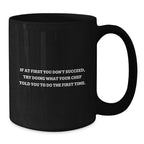 Chef Humor Gifts from Friends - Black Coffee Mug, If At First You Don't Succeed, Try Doing What Your Chef Told You To Do The First Time. - Graduation Unique Gifts