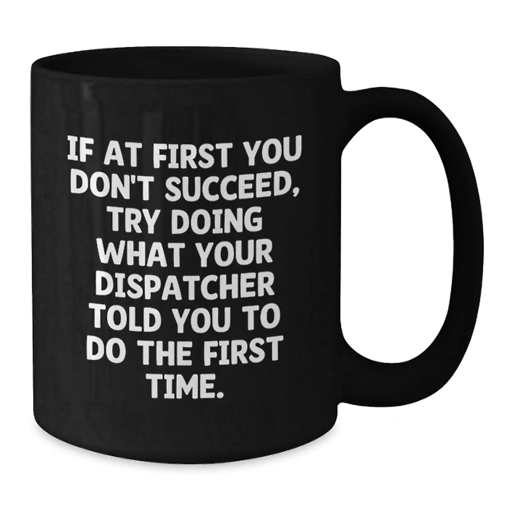Funny Dispatcher Gifts for Men - Black Coffee Mug - Christmas Unique Office Humor