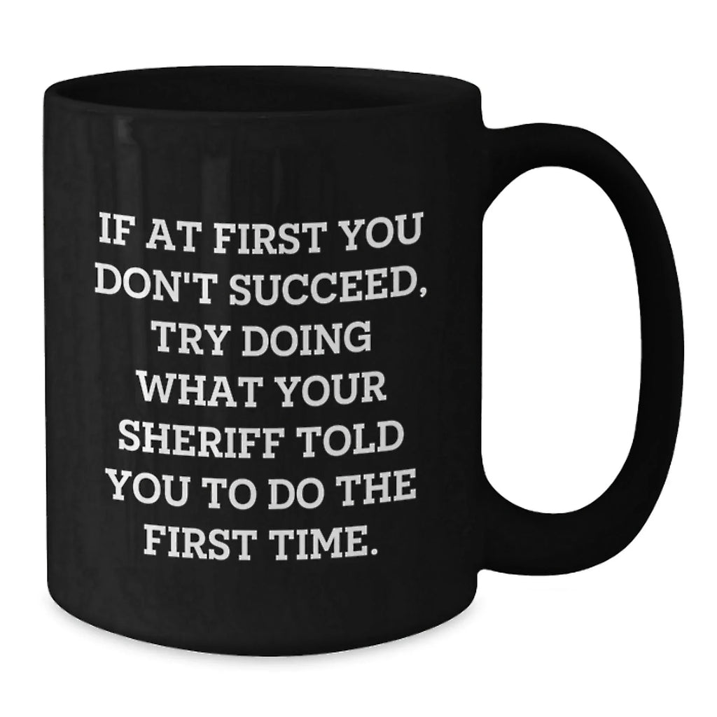Funny Sheriff Gifts for Men, Black Coffee Mug with Inspirational Quote, Unique Christmas Memorable Presents from Friends or Coworkers to Sheriff