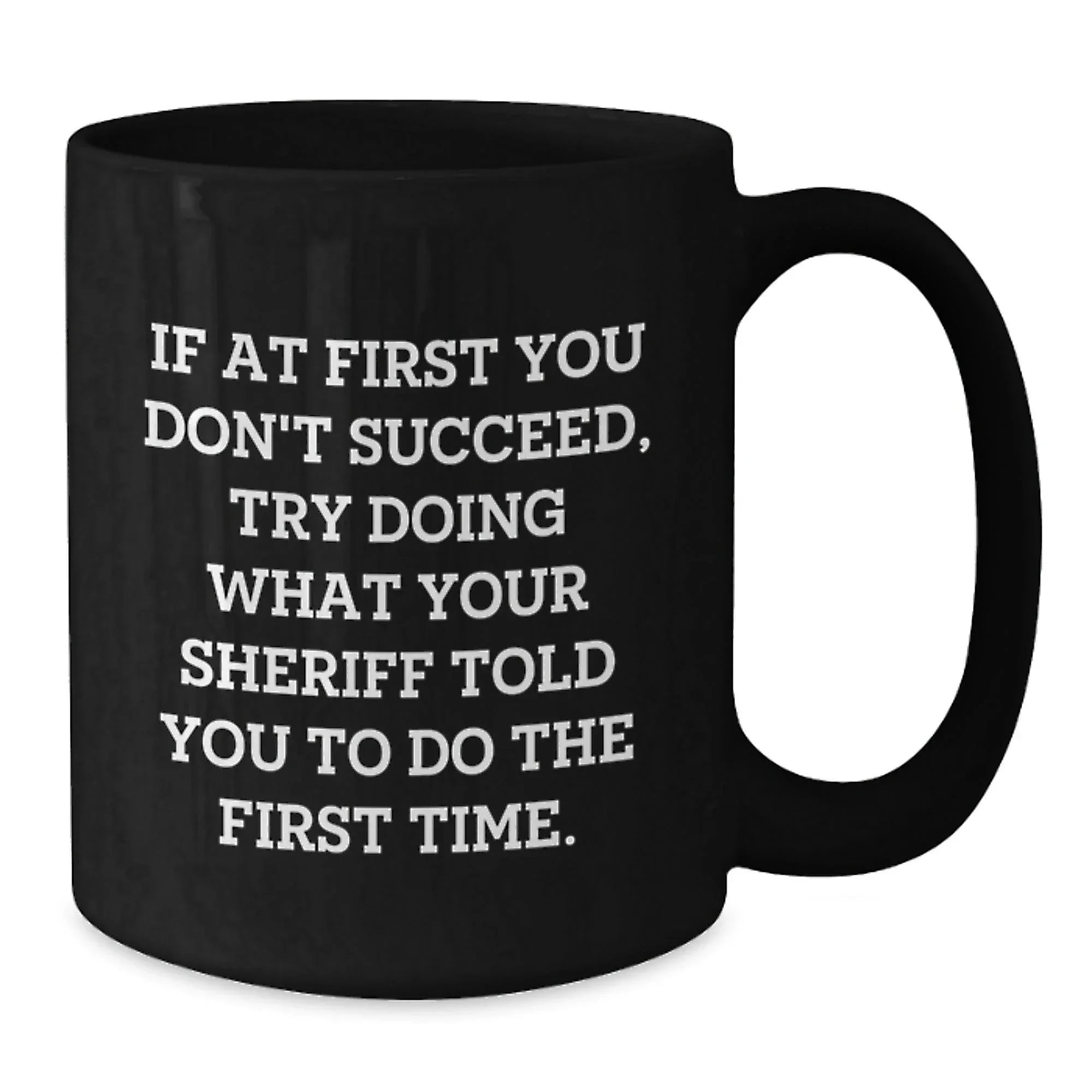 Funny Sheriff Gifts for Men, Black Coffee Mug with Inspirational Quote, Unique Christmas Memorable Presents from Friends or Coworkers to Sheriff
