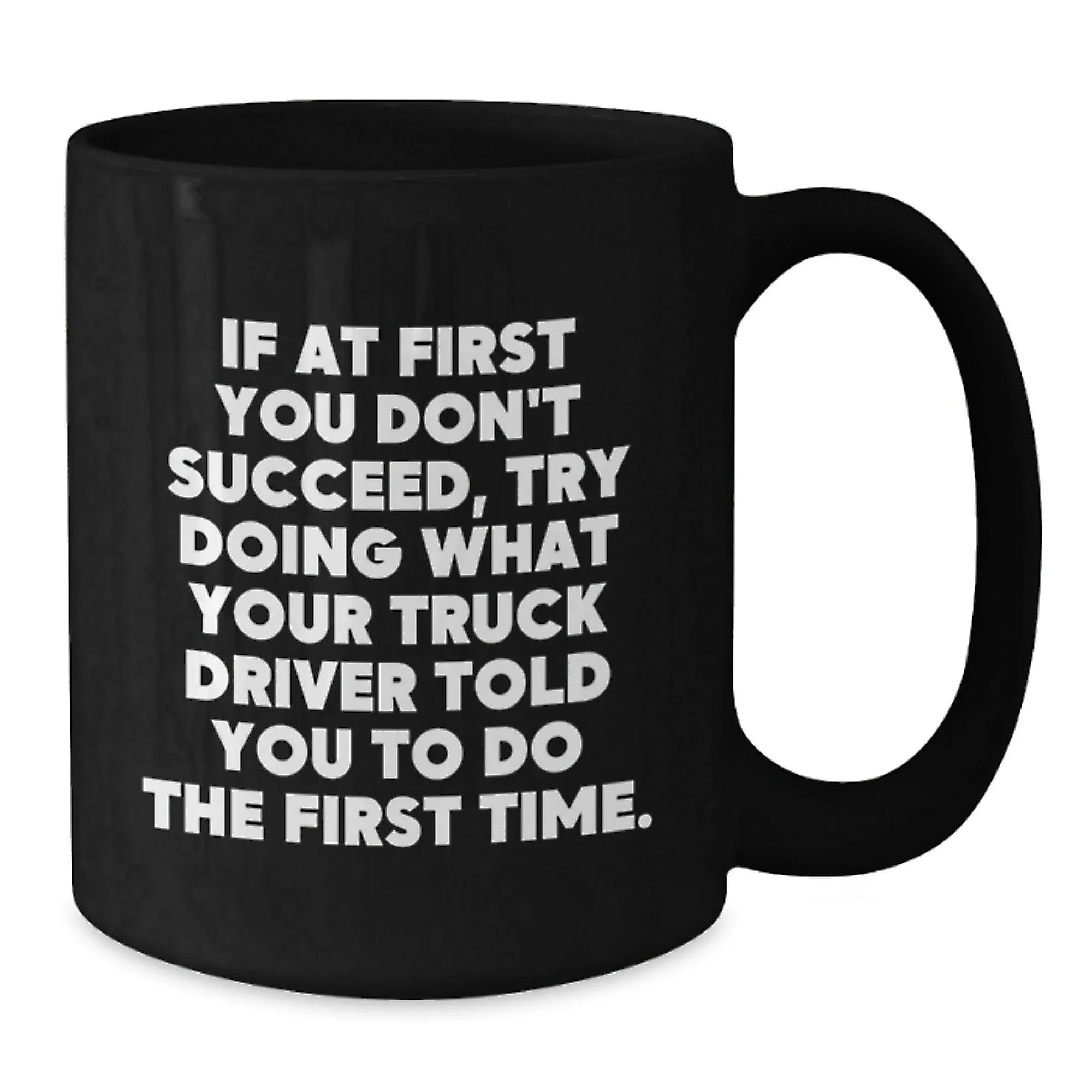 Funny Truck Driver Quotes Gifts from Friends to Men on Graduation Unique Gifts Black Coffee Mug