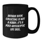 Antique Book Collecting Gifts, Funny Quote, Black Coffee Mug for Graduation, Gifts from Family, Gifts for Her, Unique Post-Apocalyptic Life Skill Inspiration