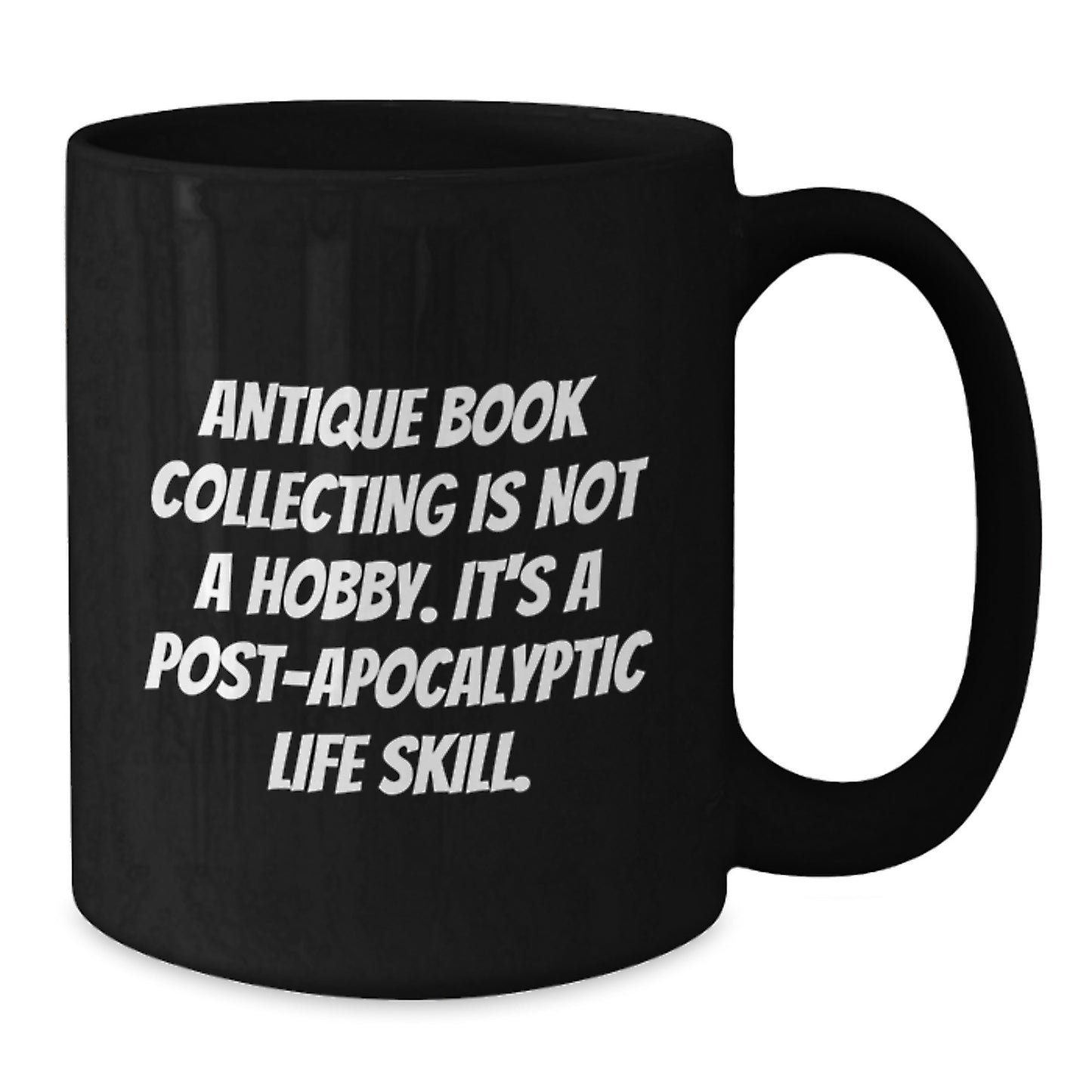 Antique Book Collecting Gifts, Funny Quote, Black Coffee Mug for Graduation, Gifts from Family, Gifts for Her, Unique Post-Apocalyptic Life Skill Inspiration - Additional