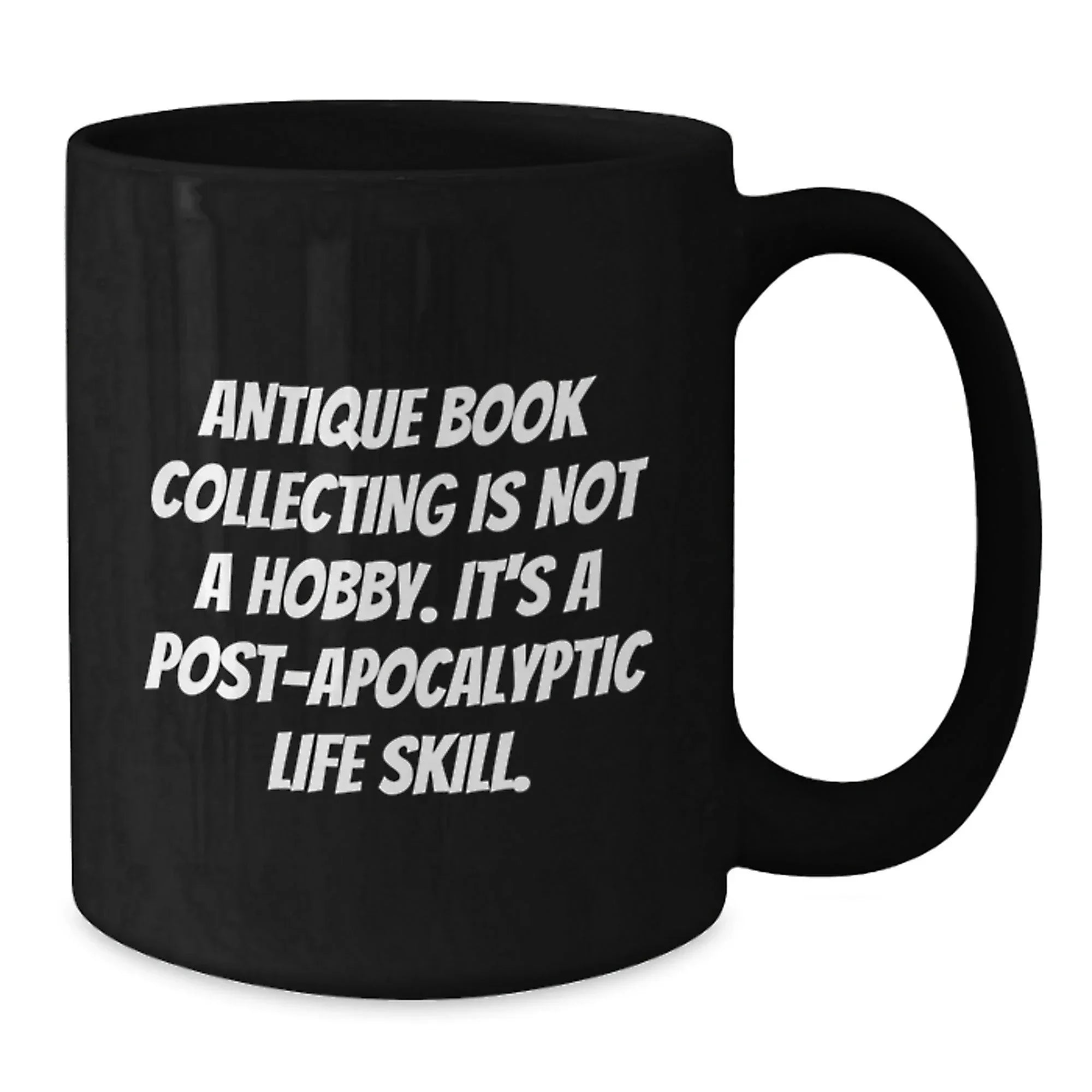 Antique Book Collecting Gifts, Funny Quote, Black Coffee Mug for Graduation, Gifts from Family, Gifts for Her, Unique Post-Apocalyptic Life Skill Inspiration