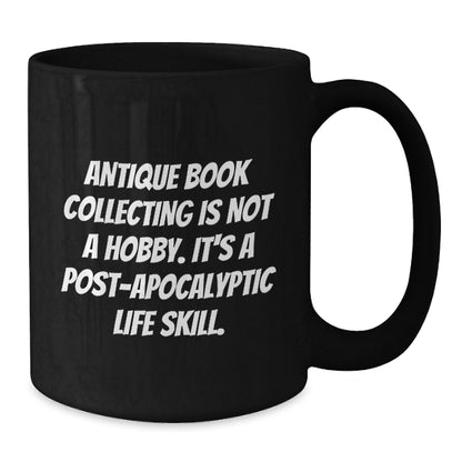 Antique Book Collecting Gifts, Funny Quote, Black Coffee Mug for Graduation, Gifts from Family, Gifts for Her, Unique Post-Apocalyptic Life Skill Inspiration - Additional