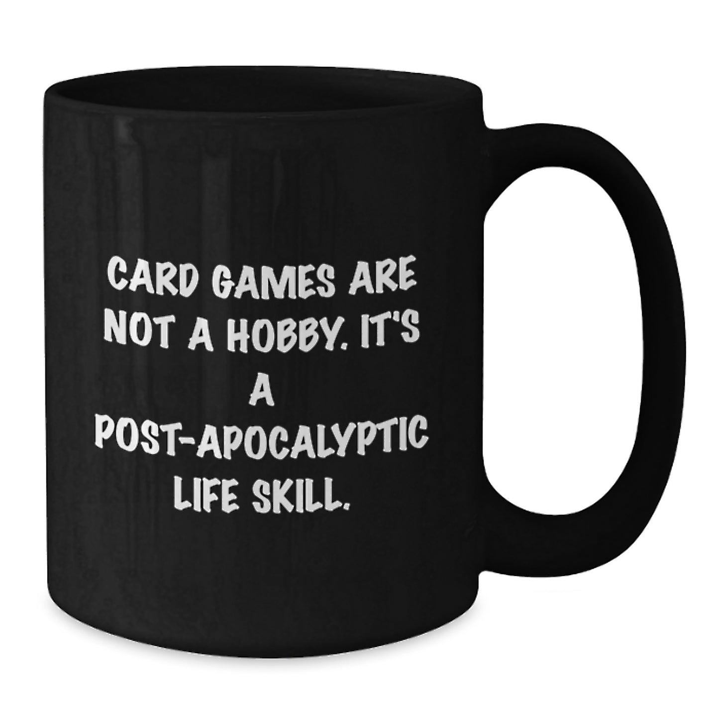 Funny Card Games Enthusiasts Gifts from Friends Unique Graduation Black Coffee Mugs, 'Card Games Are Not A Hobby. It's A Post-apocalyptic Life Skill.' - Additional