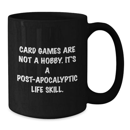 Funny Card Games Enthusiasts Gifts from Friends Unique Graduation Black Coffee Mugs, 'Card Games Are Not A Hobby. It's A Post-apocalyptic Life Skill.' - Additional
