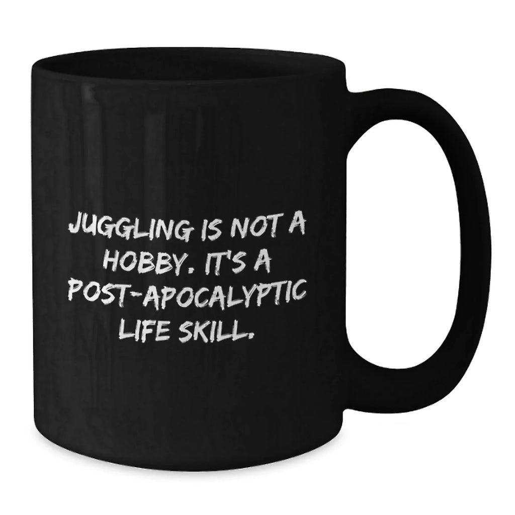 Funny Juggling Gifts for Men - Juggling Is Not A Hobby. It's A Post-apocalyptic Life Skill. Black Coffee Mug Gifts from Friends and Family for Christmas