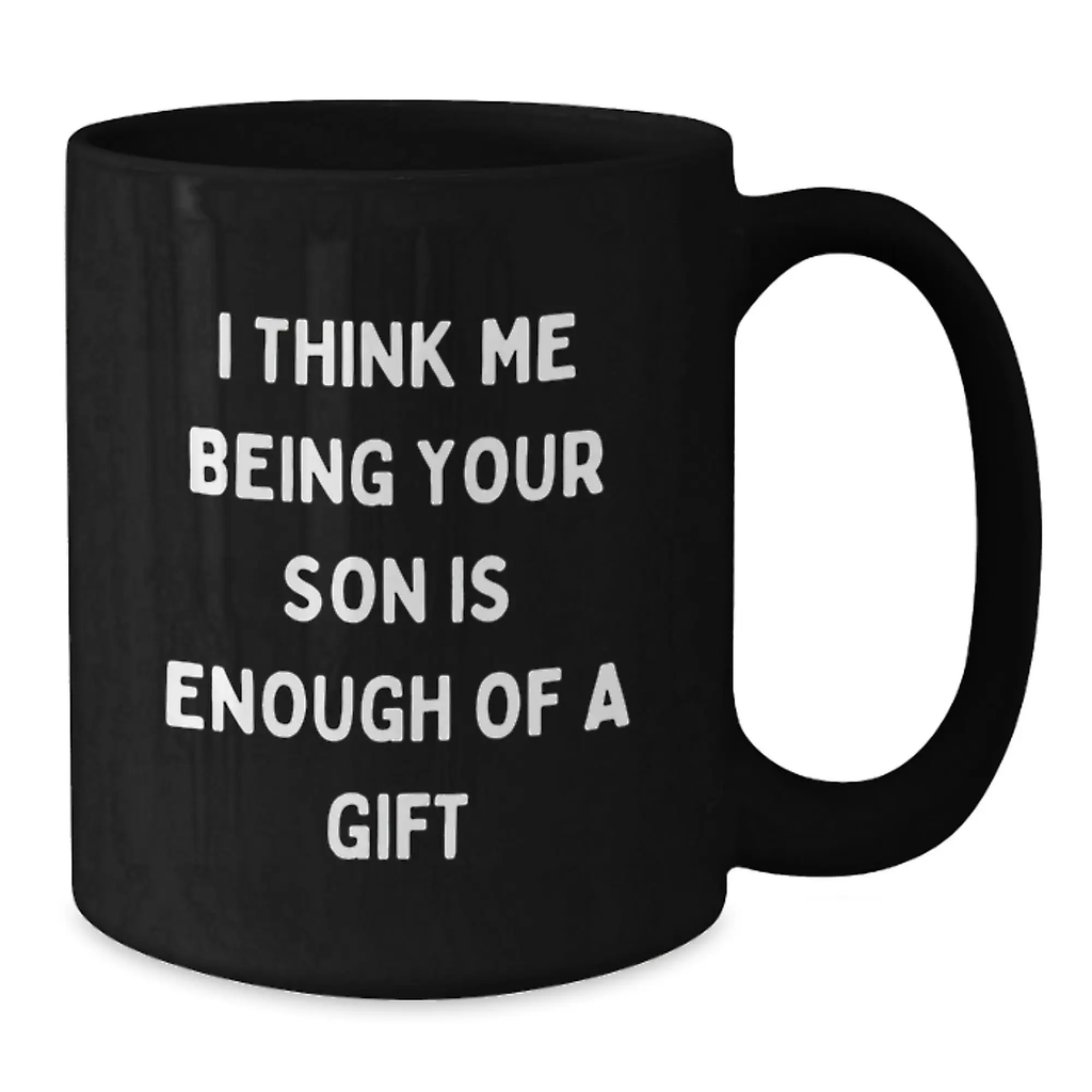 Son Coffee Mug for Him Birthday Gift - I Think Me Being Your Son Is - Additional