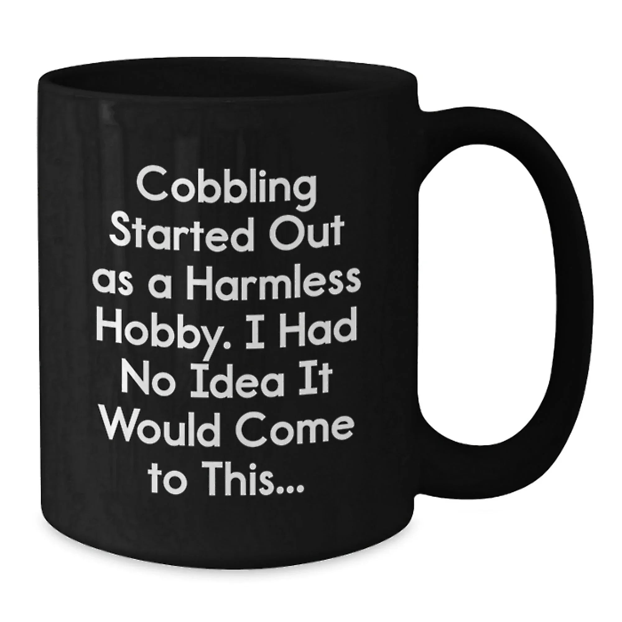Funny Cobbling Gifts for Men Black Coffee Mug from Friends, Inspired by Cobbling Started Out As A Harmless Hobby, Christmas Unique Gifts