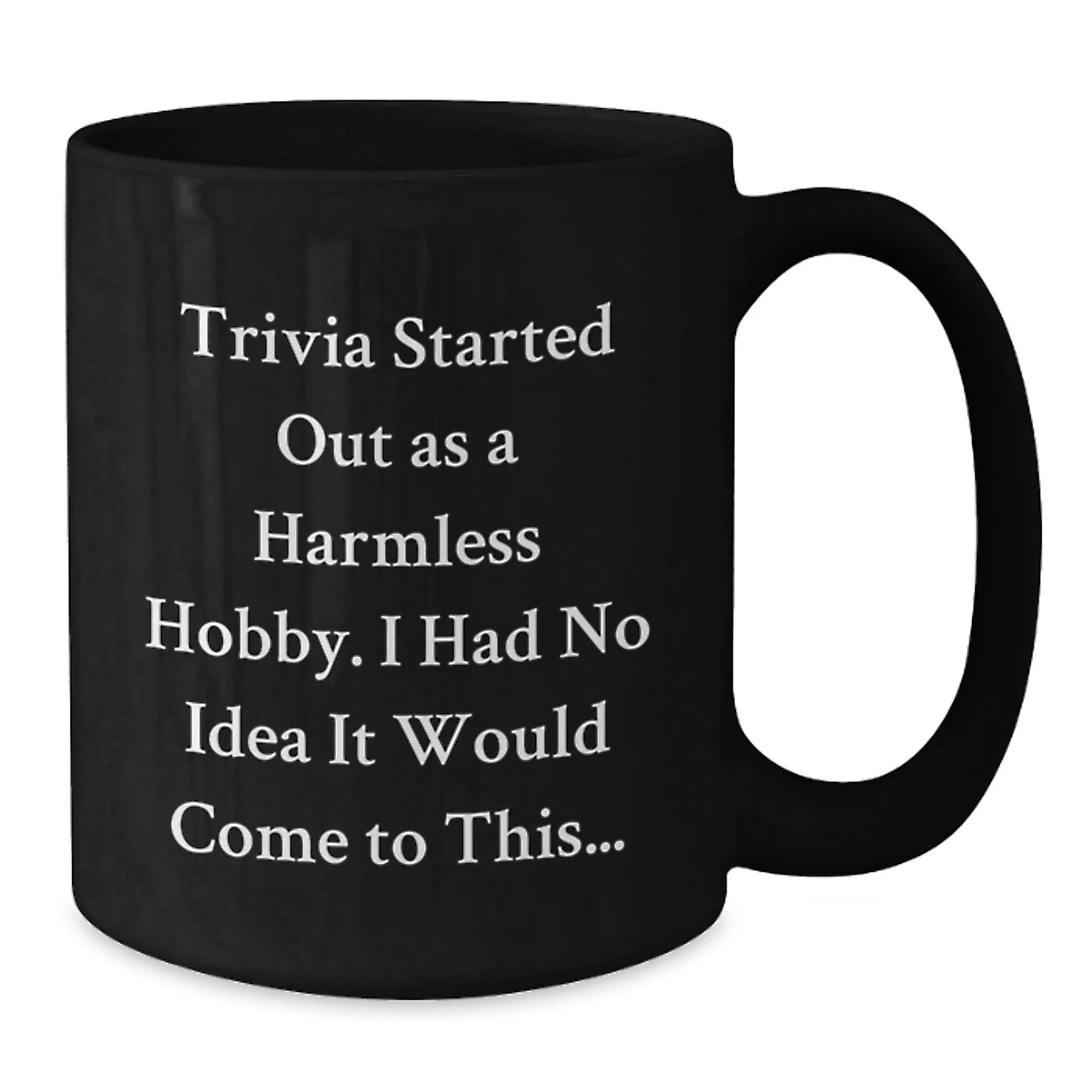 Trivia Enthusiasts Gifts from Friends for Graduation Unique Trivia Black Coffee Mugs, 'Trivia Started Out As A Harmless Hobby...'