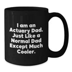 Funny Actuary Gifts for Dad, Unique Black Coffee Mugs, I Am An Actuary Dad, Christmas Unique Gifts, Gifts from Men, for Actuary Men