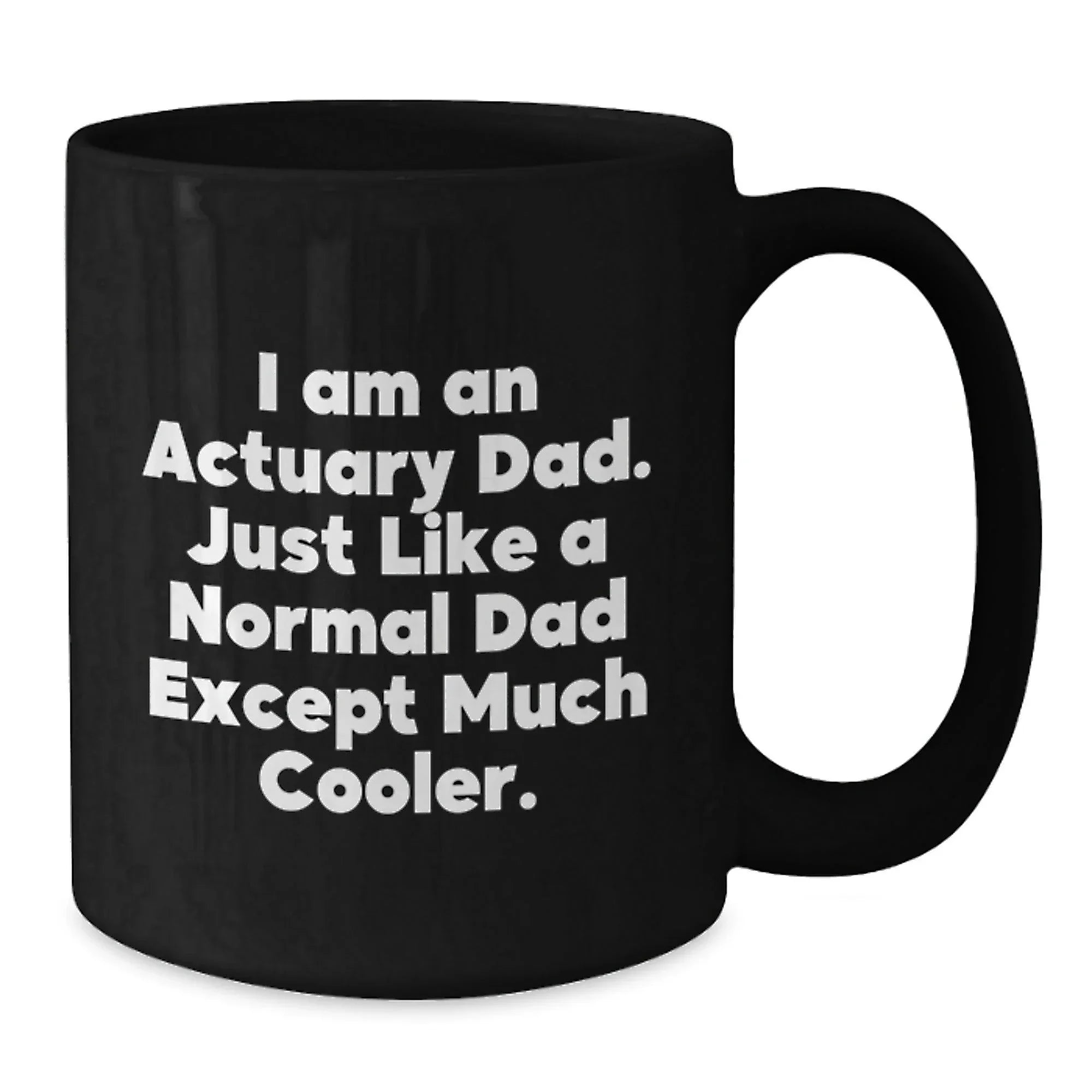 Funny Actuary Gifts for Dad, Unique Black Coffee Mugs, I Am An Actuary Dad, Christmas Unique Gifts, Gifts from Men, for Actuary Men