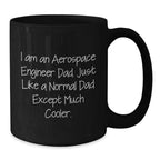Funny Aerospace Engineer Dad Gifts from Men, Unique Christmas Unique Gifts for Aerospace Engineer, Black Coffee Mug - 'I Am An Aerospace Engineer Dad. Just Like A Normal Dad Except Much Cooler.'