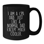 Funny CPA Gifts from Dad, Black Coffee Mugs for CPA, 'I Am A Cpa Dad Just Like A Normal Dad Except Much Cooler' Unique Christmas Unique Gifts for Men