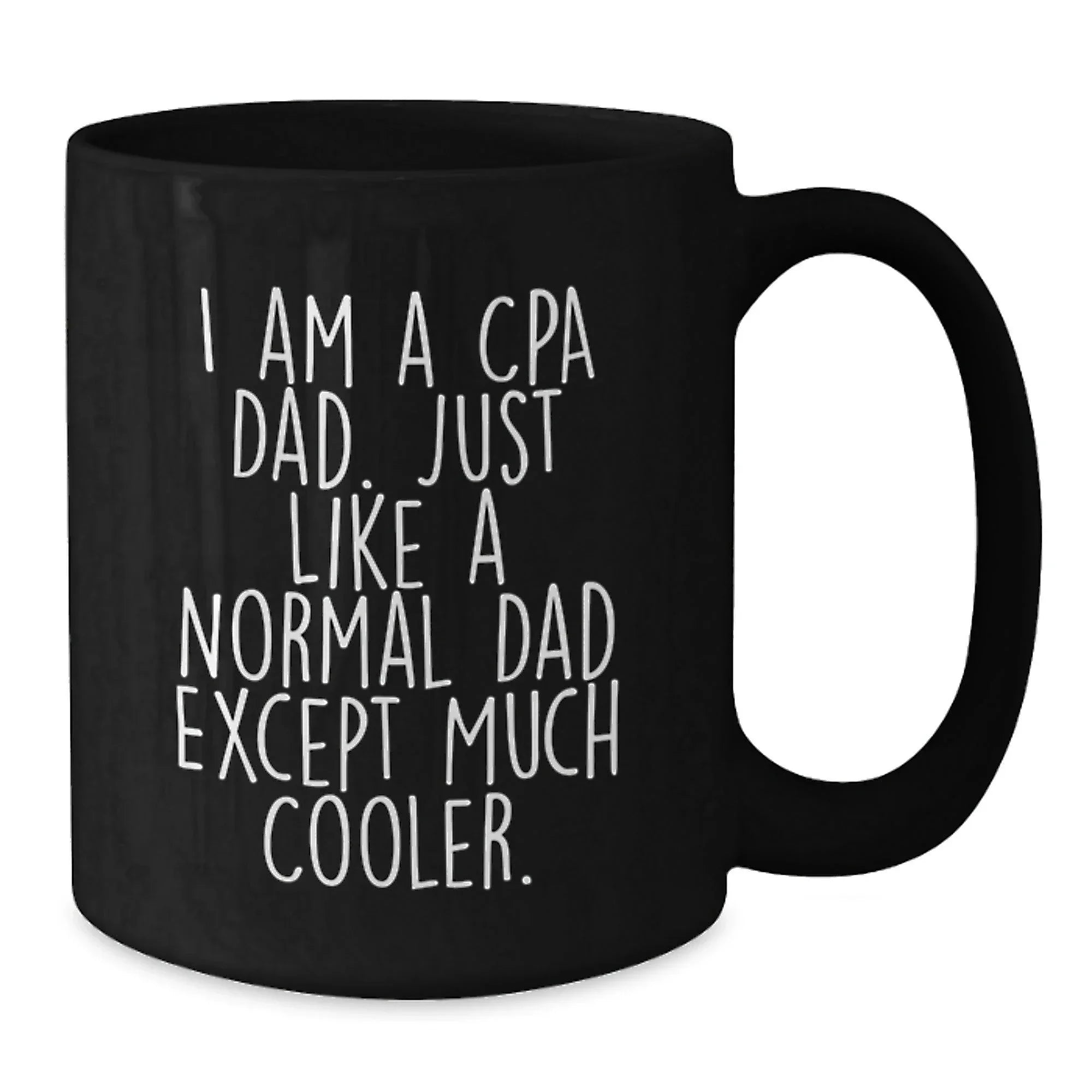 Funny CPA Gifts from Dad, Black Coffee Mugs for CPA, 'I Am A Cpa Dad Just Like A Normal Dad Except Much Cooler' Unique Christmas Unique Gifts for Men