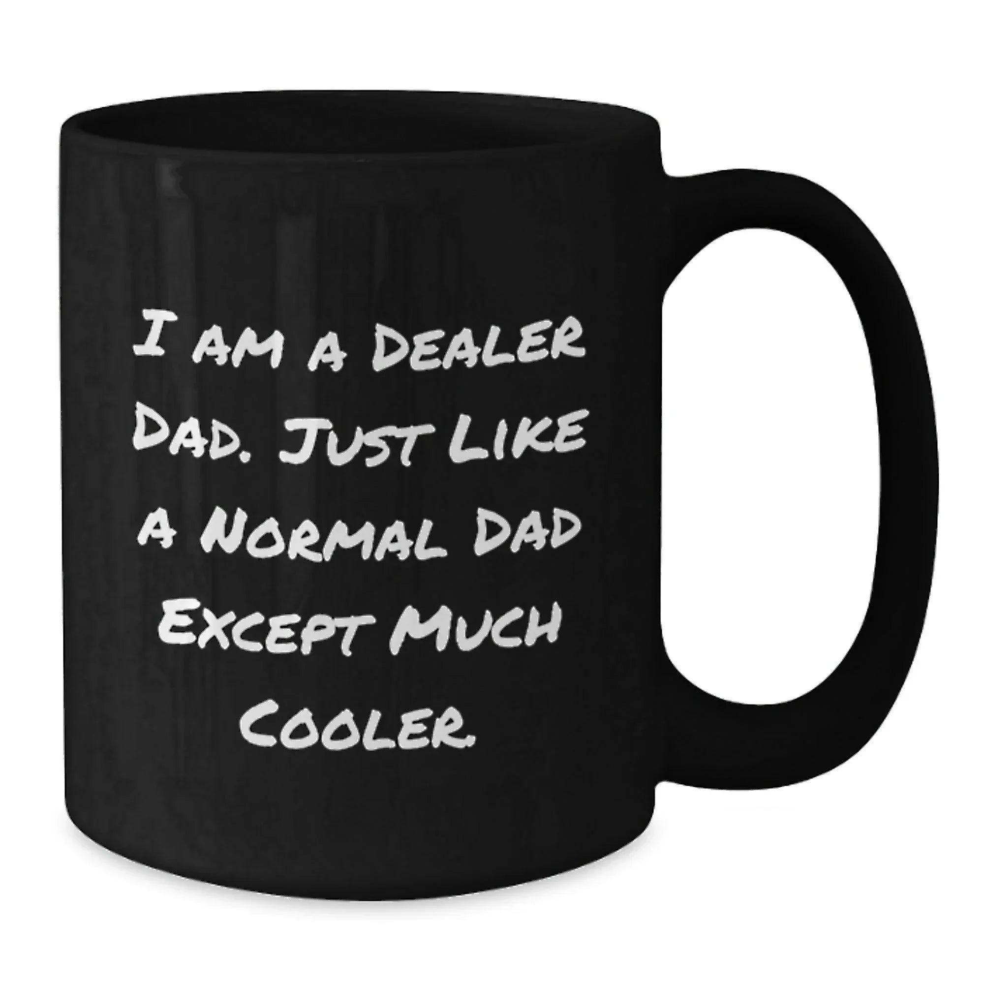 Funny Dealer Gifts I Am A Dealer Dad - Black Coffee Mug, Graduation Unique Gifts from Dad to Dealer
