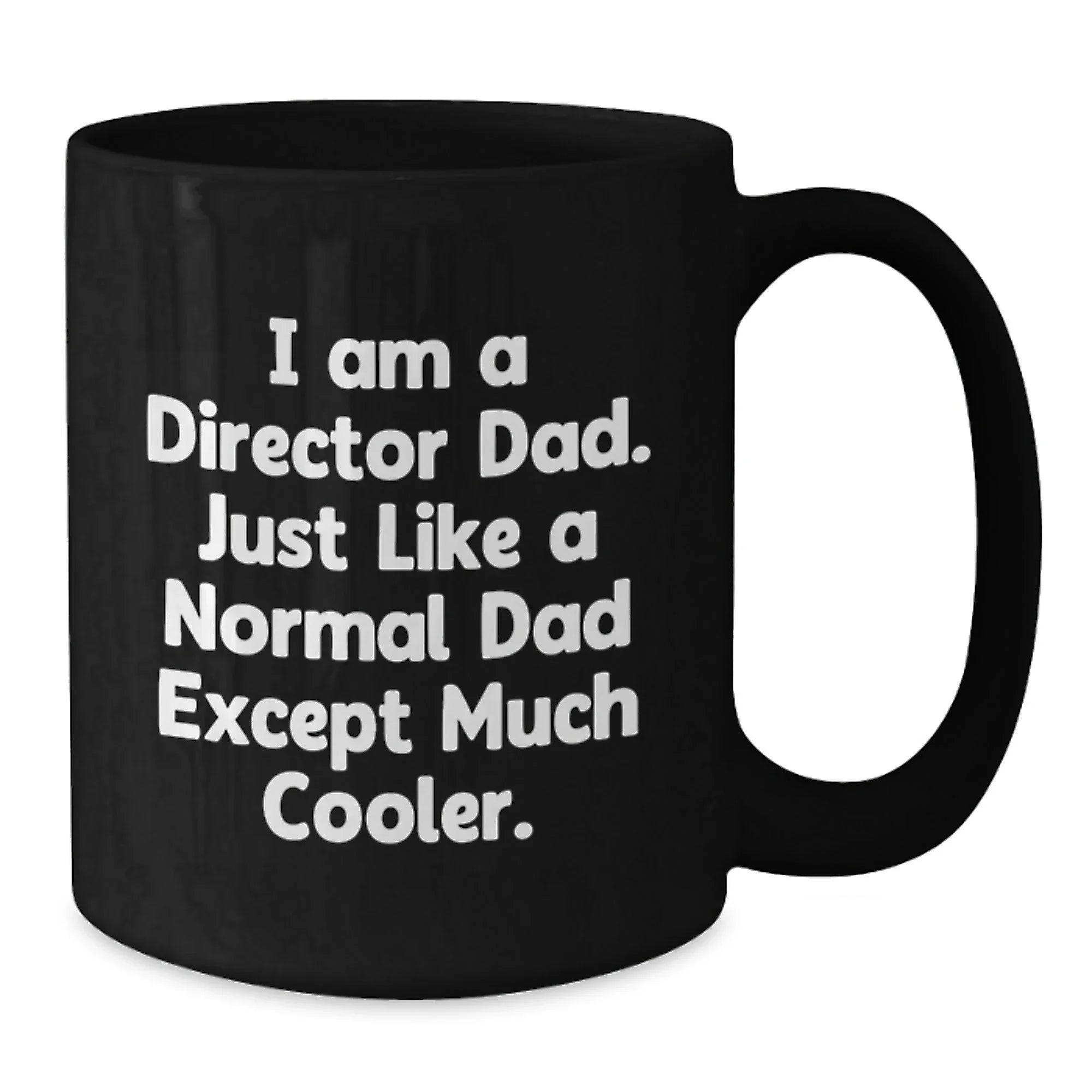 Funny Director Gifts for Him, Black Coffee Mug, I Am A Director Dad Quote, Gifts from Dad, Unique Christmas Unique Gifts for Director