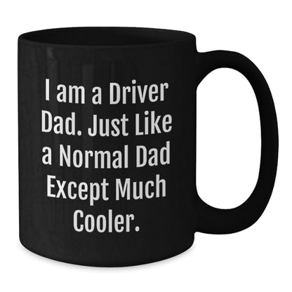 Driver Dad Gifts - Funny Black Coffee Mug for Men, Unique Graduation Gifts from Friends to Family, 'I Am A Driver Dad' - Additional