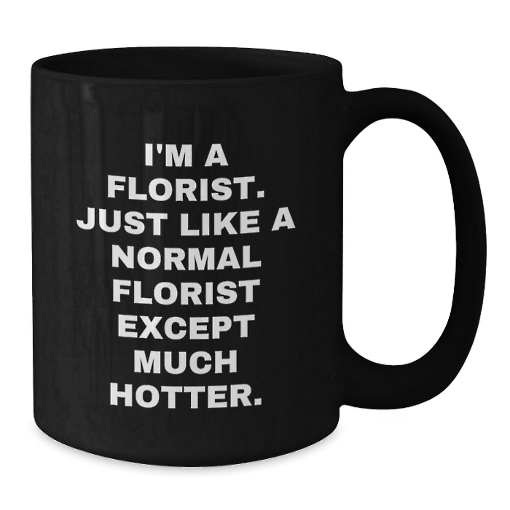 Florist Gift for Him - A Humorous Coffee Mug Keepsake for Men - Additional